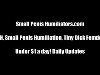 Youve got a really small penis, dont you? SPH